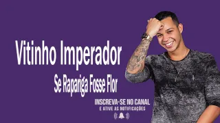 Vitinho Imperador  -  Se Rapariga Fosse Flor Clipe