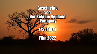 Geschichte von der Kolonie Neuland Paraguay (75Jahre) Film 2022