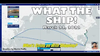 What the Ship? 3/22/22: Ever Forward, Ukraine-Russia War, US Global Supply, FMC/DOJ & US Sealift