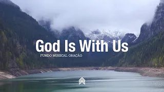 God Is With Us | Spontaneous Instrumental Worship | Fundo Musical para Oração - Pad + Piano