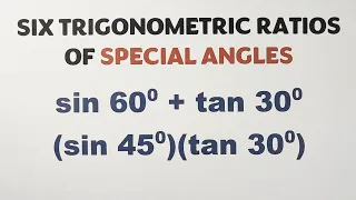 Evaluating Six Trigonometric Ratios of Special Angles by @MathTeacherGon