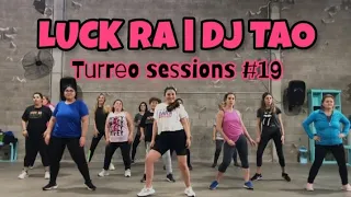 LUCK RA | DJ TAO - TURREO SESSIONS. #19 // COREO ZUMBA - TATY ROBLEDO