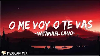 O Me Voy O Te Vas - Natanael Cano (Letra/Lyrics) | si te hago tanto mal mejor déjamе tranquilo