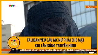 Taliban yêu cầu MC nữ phải che mặt khi lên sóng truyền hình | VTV4