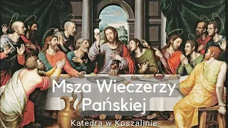 Msza Wieczerzy Pańskiej - Katedra w Koszalinie