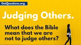 What does the Bible mean when it says, “Do not judge”? | GotQuestions.org