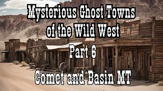 Mysterious Ghost Towns of the Wild West Part 6 Comet and Basin MT