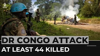 At least 44 killed in eastern DR Congo attack