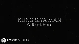 Kung Siya Man - Wilbert Ross (Lyrics)