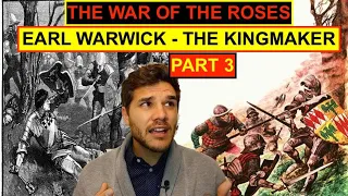 The war of the roses, part 3 - Earl Warwick the kingmaker