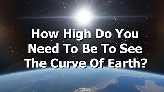 How High Do You Have To Be To See The Curvature of The Earth 360/VR