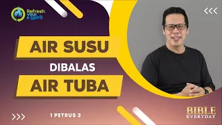 Air Susu Dibalas Air Tuba (1 Petrus 3) - Petrus Kwik  |  BIBLE EVERY DAY