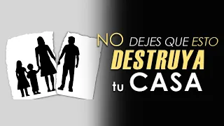 🔴 NO DEJES que ESTO DESTRUYA TU CASA, FAMILIA Y HOGAR 👨‍👩‍👧‍👧