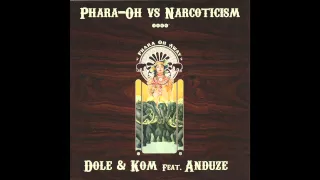 Dole & Kom feat. Anduze - Phara-Oh vs Narcoticism Mashup