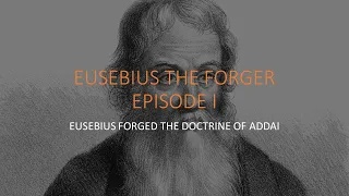Eusebius - The Greatest Forger in the Ancient World Episode I