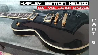 Upgrading A Harley Benton HBL500 Les Paul #6