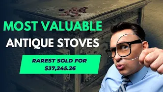 Most Valuable Antique Stoves (Rarest Sells For $37,245.26)