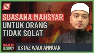 Ustaz Wadi Annuar - Dasyatnya Mahsyar Untuk Orang Tidak Solat