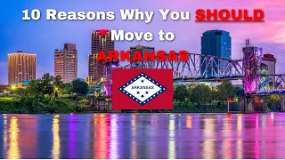 10 Reasons Why You SHOULD Move to Arkansas