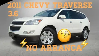 2011 Chevy traverse 3.6 NO ARRANCA🧐 El dueño ⚡️INTENTO⚡️encontrar el problema 👍 bien 👏