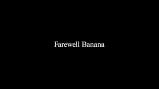 Farewell Banana!