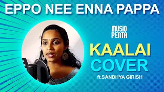 Eppo Nee Enna Pappa | Kaalai | G.V. Prakash Kumar | Cover | Sandhya Girish | Musiq Penta
