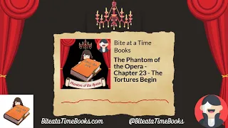 Bite at a Time Books - The Phantom of the Opera - Chapter 23 - The Tortures Begin