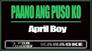 Paano Ang Puso Ko - APRIL BOY (KARAOKE)