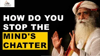 Sadhguru Answers | How Do You Stop the Mind's Chatter?