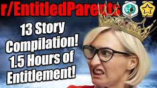 r/EntitledParents - 13 Story Compilation! 1.5 Hours of Entitlement!
