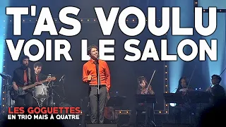 T'as voulu voir le salon (live) - Les Goguettes (en trio, mais à quatre)