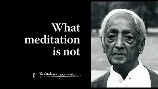 What meditation is not | Krishnamurti & Oliver Hunkin