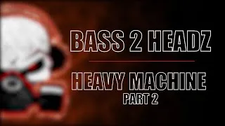 Bass 2 Headz - Heavy Machine (Part 2) (Radio Edit)