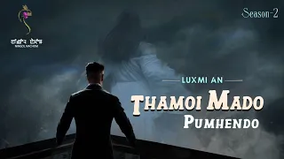 THAMOI MADO PUMHENDO (EP.34/S-2) || LUXMI AN || MONA