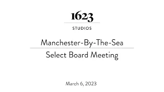 Manchester-By-The-Sea Select Board Meeting | March 6, 2023