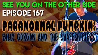 Episode 167 – Paranormal Pumpkin: Billy Corgan and the Shapeshifters