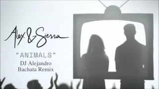 Alex & Sierra - Animals (DJ Alejandro Bachata Remix)