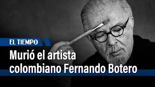 Murió el maestro colombiano Fernando Botero | El Tiempo