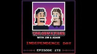 The Gen X Files 173 - Independence Day