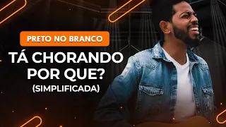 TÁ CHORANDO POR QUE? - Preto No Branco (simplificada) | Como tocar no violão