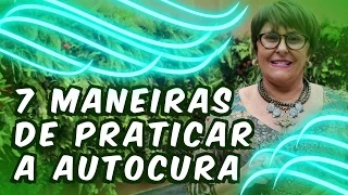 7 Maneiras de você praticar a Autocura por Márcia Fernandes