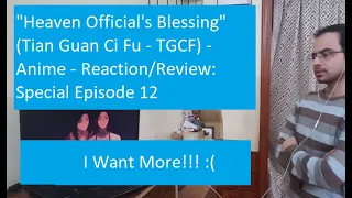 "Heaven Official's Blessing" (Tian Guan Ci Fu - TGCF) - Anime - Reaction/Review: Special Episode 12