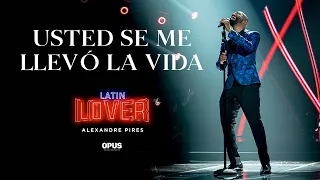 Usted Se Me Llevó La Vida - Alexandre Pires - Latin Lover (En Vivo)