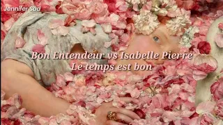 Bon Entendeur vs Isabelle Pierre - Le temps est bon「Sub. Español (Lyrics)」