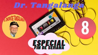 #08☎ Dr. Tangalanga💥 "Especial FIN de SEMANA #08"💥