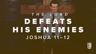 THE LORD DEFEATS HIS ENEMIES: Joshua 11–12