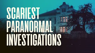 Scariest Paranormal Investigations | The Haunted Side