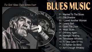 Married To The Blues, Tennessee Whiskey ⚡ Blues Music Mix ⚡ Greatest Slow Blues Songs of All Time