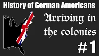 History of German Americans #1: Arriving in the colonies