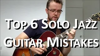 Do You Make Any of These 6 Solo Jazz Guitar Mistakes?